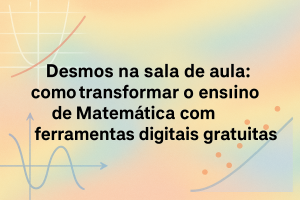 Leia mais sobre o artigo Desmos na sala de aula: como transformar o ensino de Matemática com ferramentas digitais gratuitas