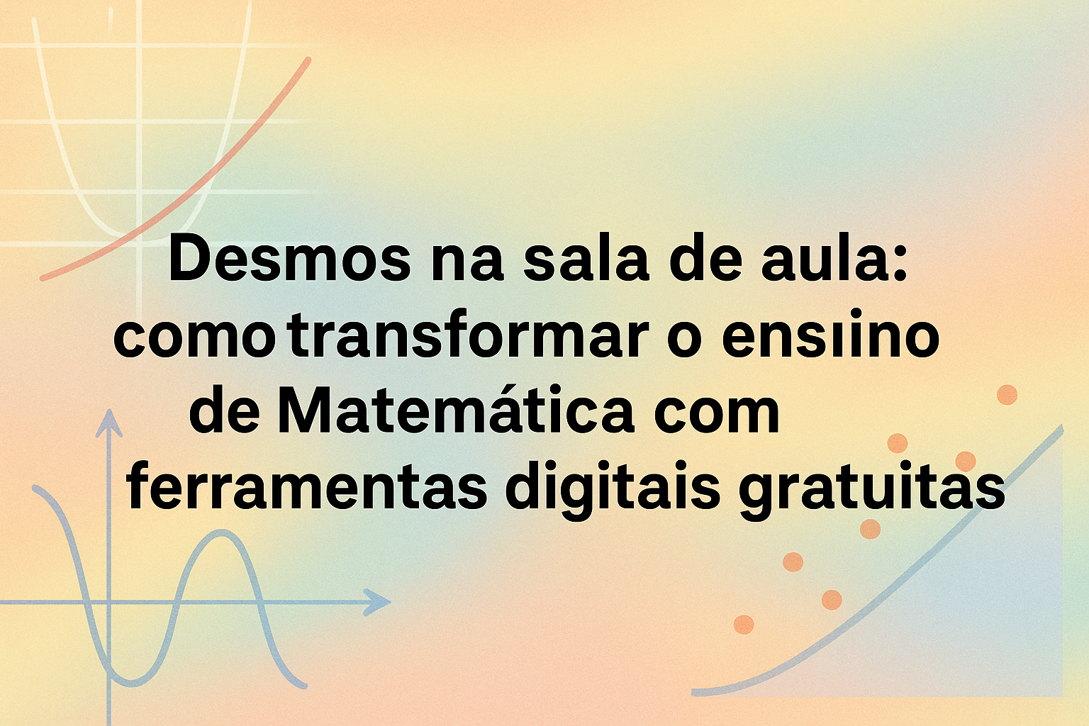 No momento, você está visualizando Desmos na sala de aula: como transformar o ensino de Matemática com ferramentas digitais gratuitas