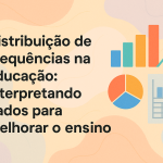 Distribuição de Frequências na Educação: interpretando dados para melhorar o ensino