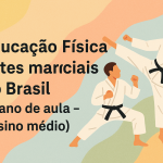 Educação Física – Artes marciais no Brasil (Plano de aula – Ensino médio)