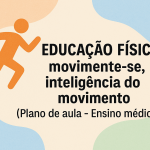 Educação Física – movimente se, inteligência do movimento (Plano de aula – Ensino médio)