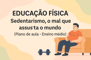 Leia mais sobre o artigo Educação Física – Sedentárismo, o mal que assusta o mundo (Plano de aula – Ensino médio)