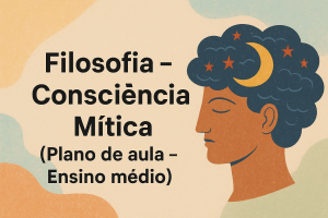 Leia mais sobre o artigo Filosofia – Consciência Mítica (Plano de aula – Ensino médio)