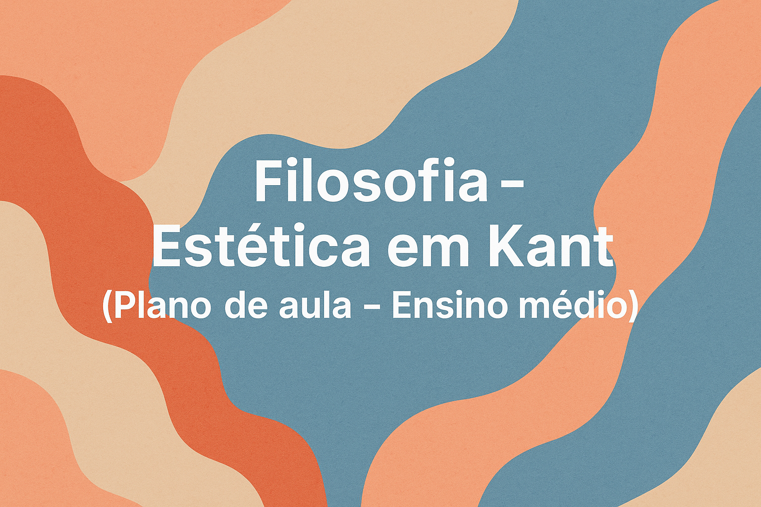 No momento, você está visualizando Filosofia – Estética em Kant (Plano de aula – Ensino médio)
