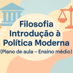 Filosofia – Introdução a Política Moderna (Plano de aula – Ensino médio)