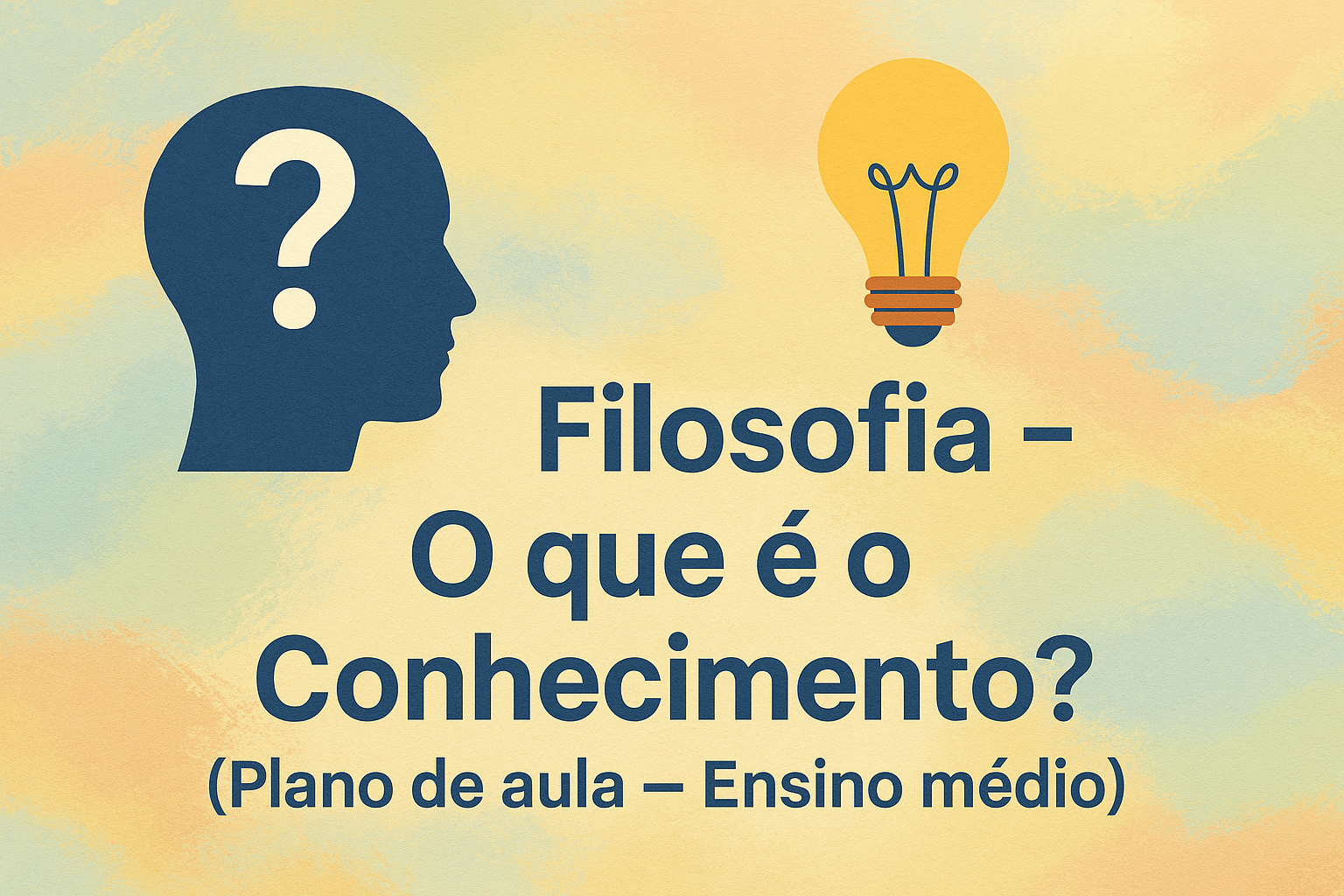 No momento, você está visualizando Filosofia – O que é o Conhecimento? (Plano de aula – Ensino médio)