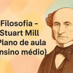 Filosofia – Stuart Mill (Plano de aula – Ensino médio)