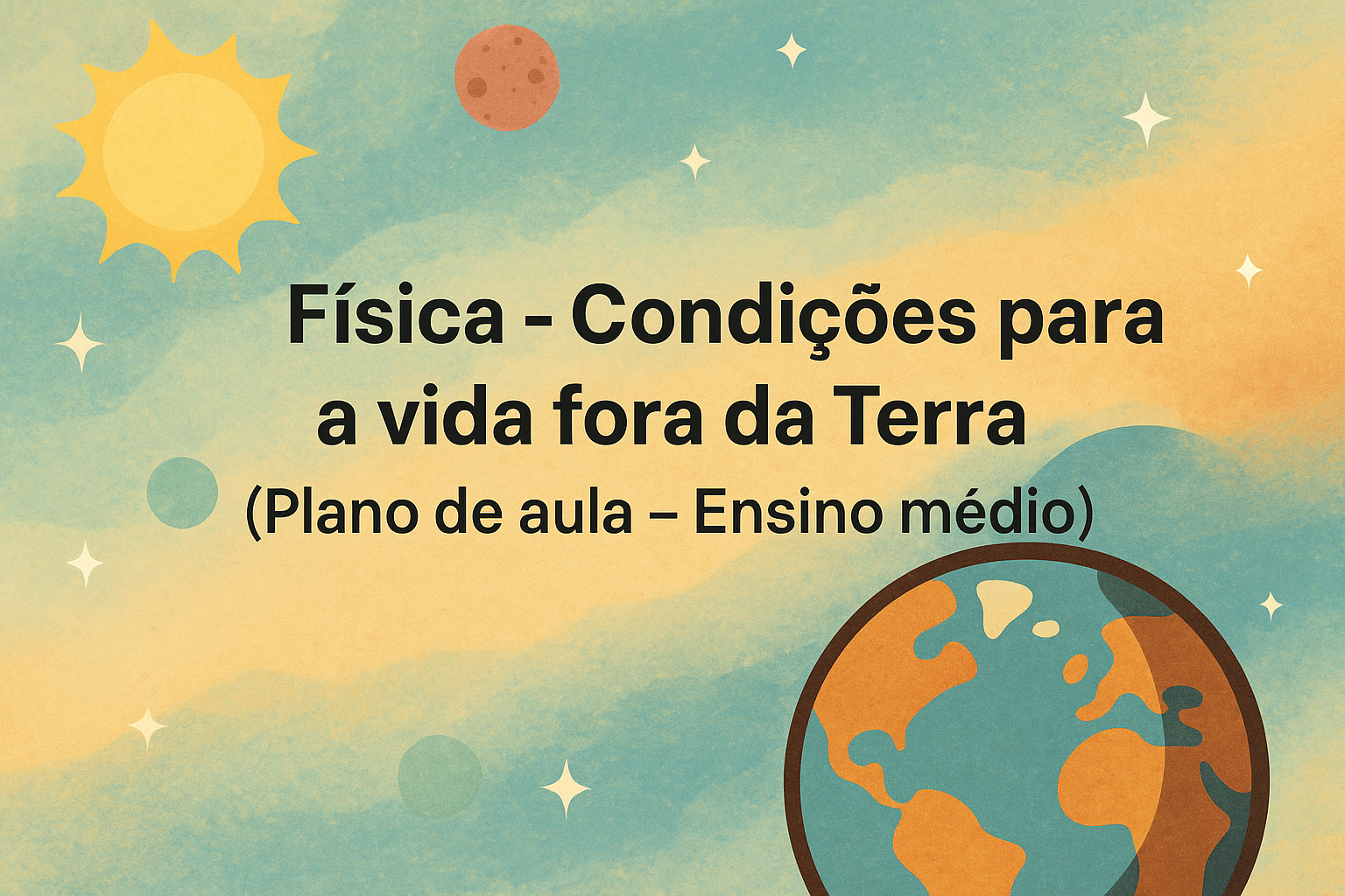 No momento, você está visualizando Física – Condições para a vida fora da Terra (Plano de aula – Ensino médio)