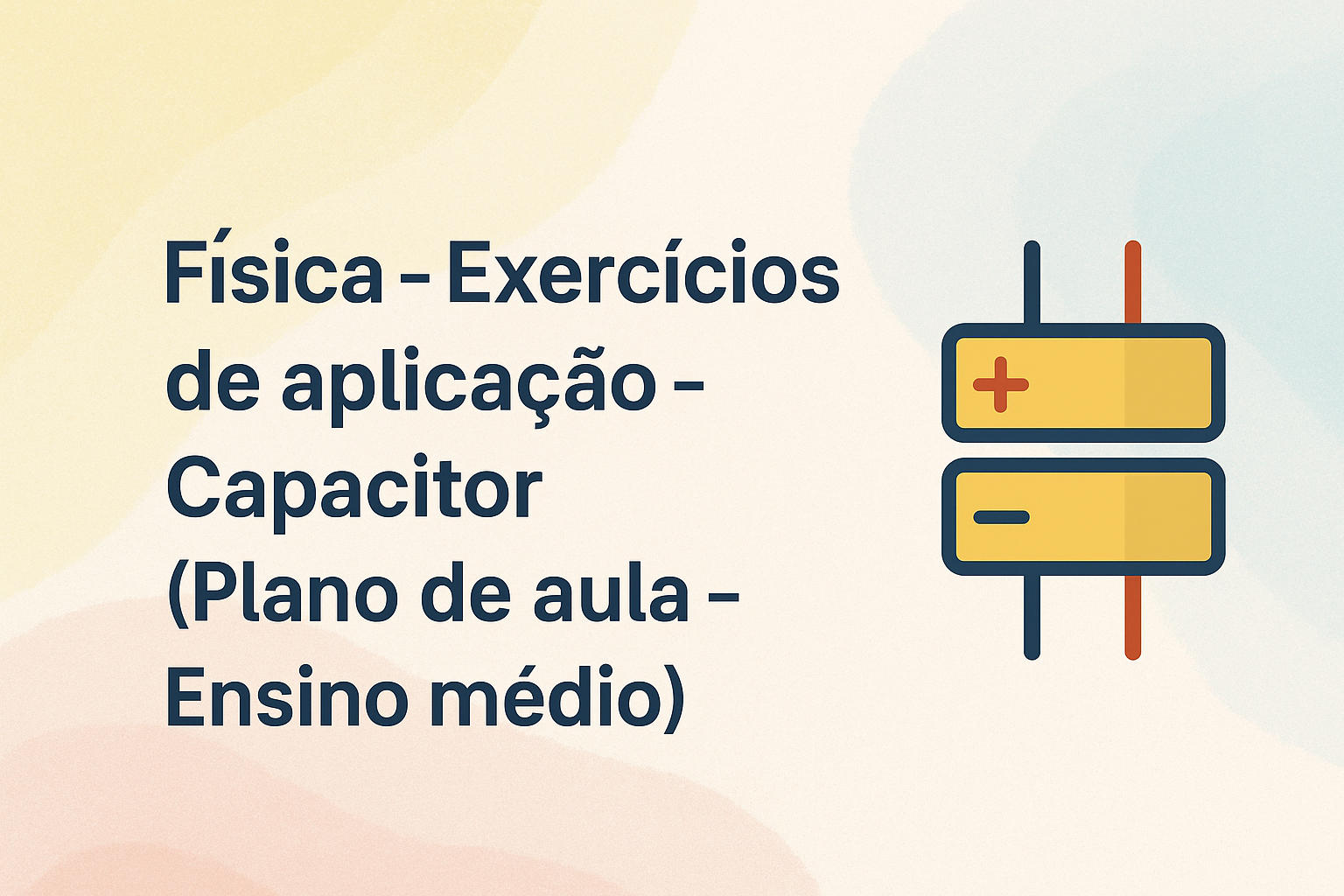 No momento, você está visualizando Física – Exercícios de aplicação – Capacitor (Plano de aula – Ensino médio)