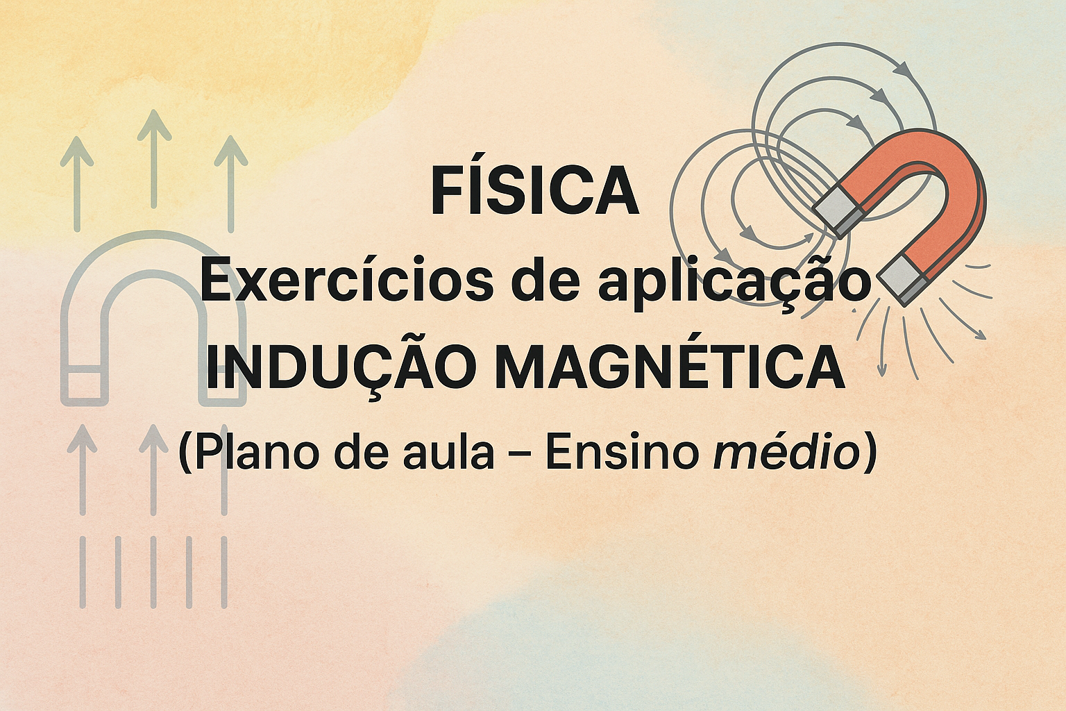 No momento, você está visualizando Física – Exercícios de aplicação – Indução Magnética (Plano de aula – Ensino médio)