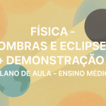 Física – Sombras e eclipses + Demonstração (Plano de aula – Ensino médio)