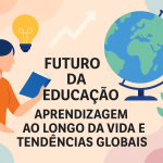 Futuro da Educação: Aprendizagem ao Longo da Vida e Tendências Globais