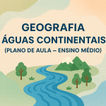 Geografia – Águas Continentais (Plano de aula – Ensino médio)
