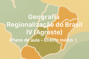 Leia mais sobre o artigo Geografia – Regionalização do Brasil IV (Agreste) (Plano de aula – Ensino médio)