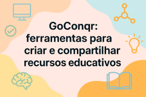 Leia mais sobre o artigo GoConqr: ferramentas para criar e compartilhar recursos educativos