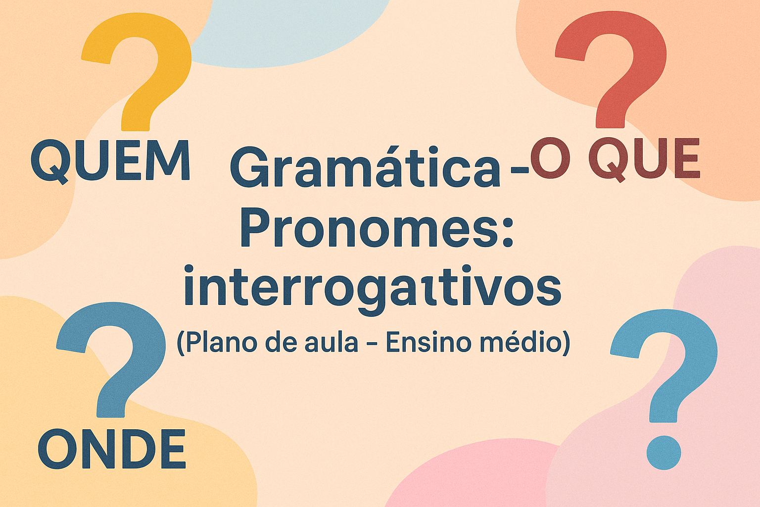 No momento, você está visualizando Gramática – Pronomes: interrogativos (Plano de aula – Ensino médio)