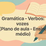 Gramática – Verbos: vozes (Plano de aula – Ensino médio)