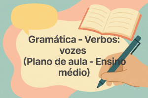 Leia mais sobre o artigo Gramática – Verbos: vozes (Plano de aula – Ensino médio)
