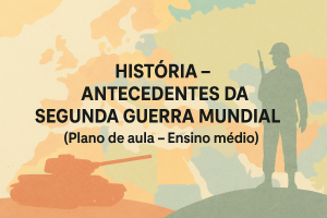 Leia mais sobre o artigo História – Antecedentes da Segunda Guerra Mundial (Plano de aula – Ensino médio)