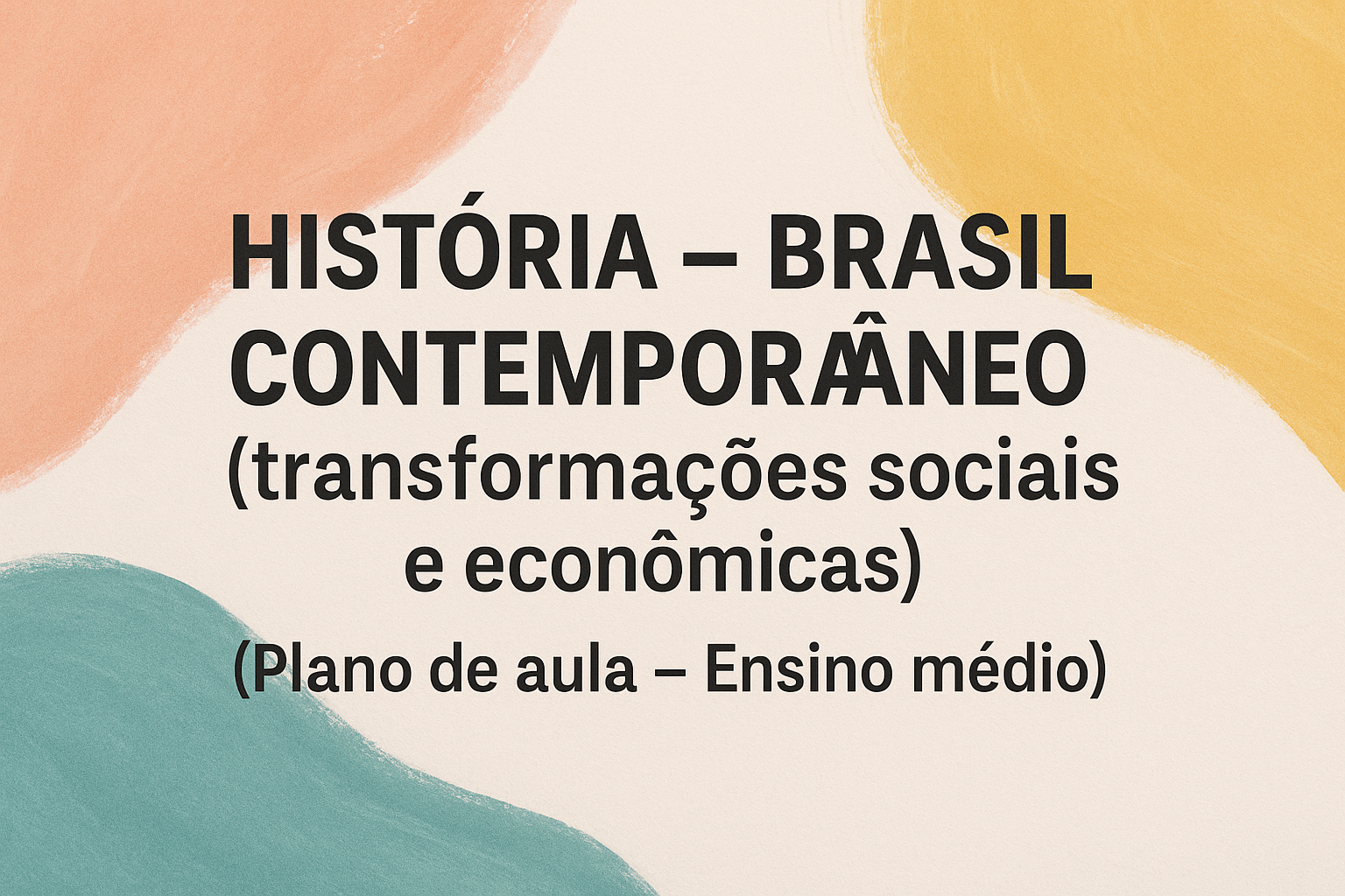 No momento, você está visualizando História – Brasil Contenporâneo (transformações sociais e econômicas) (Plano de aula – Ensino médio)