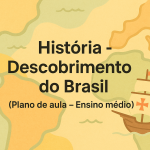 História – Descobrimento do Brasil (Plano de aula – Ensino médio)