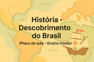 Leia mais sobre o artigo História – Descobrimento do Brasil (Plano de aula – Ensino médio)