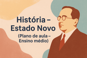 Leia mais sobre o artigo História – Estado Novo (Plano de aula – Ensino médio)