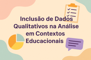 Leia mais sobre o artigo Inclusão de Dados Qualitativos na Análise em Contextos Educacionais