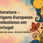 Literatura – Origens Europeias – Simbolismo em Portugal (Plano de aula – Ensino médio)