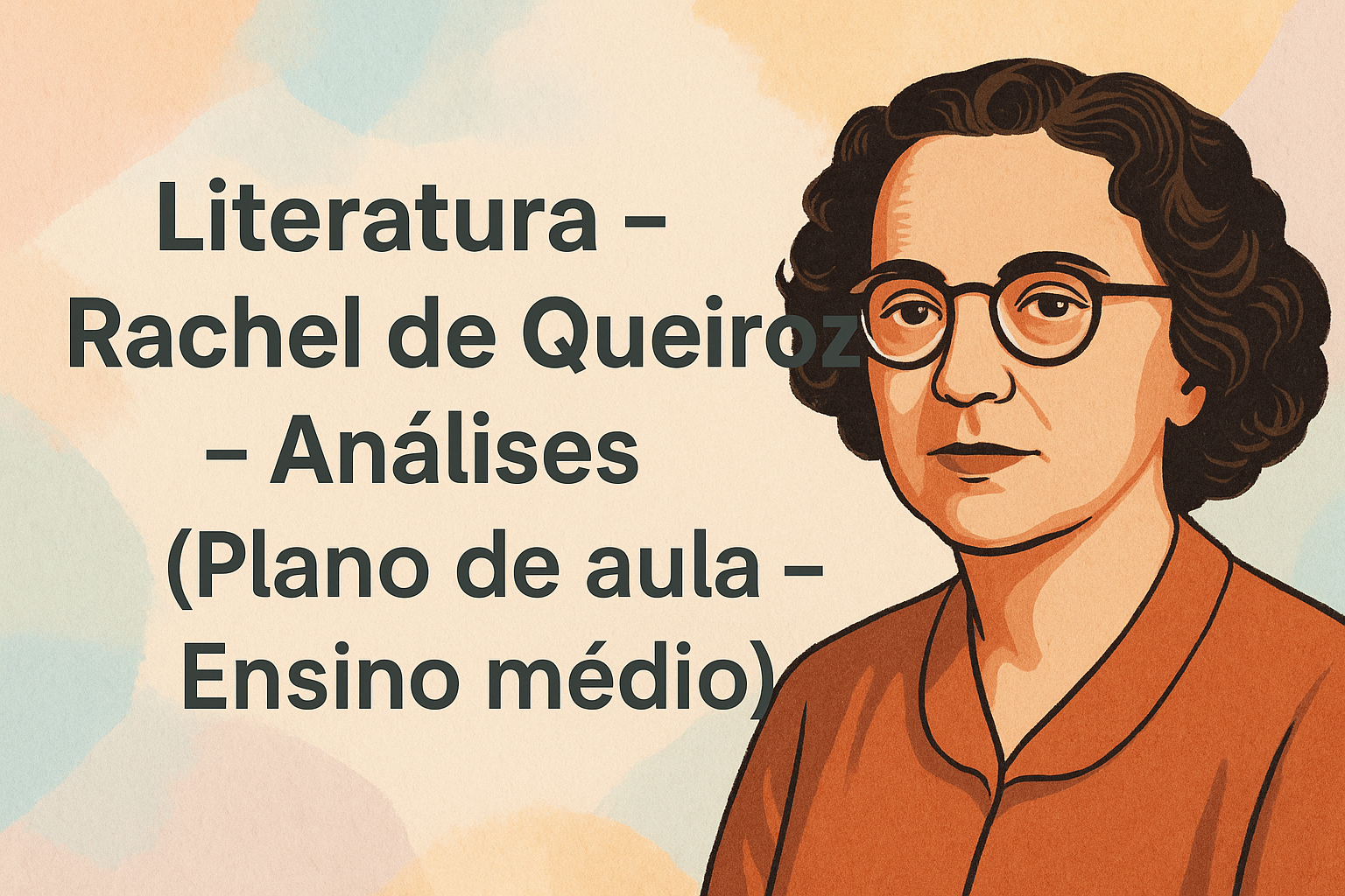 No momento, você está visualizando Literatura – Rachel de Queiroz – Análises (Plano de aula – Ensino médio)