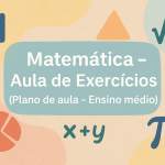 Matemática – Aula de Exercícios (Plano de aula – Ensino médio)