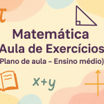 Matemática – Aula de Exercícios (Plano de aula – Ensino médio)