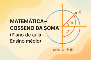 Leia mais sobre o artigo Matemática – Cosseno da soma (Plano de aula – Ensino médio)