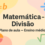 Matemática – Divisão (Plano de aula – Ensino médio)