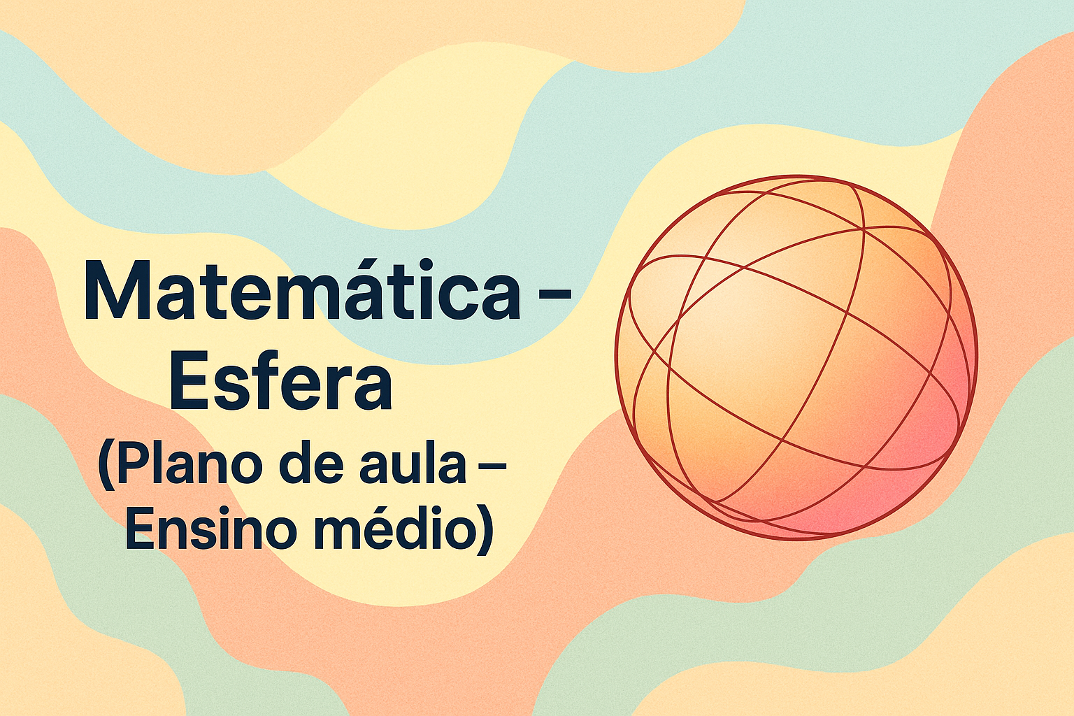 No momento, você está visualizando Matemática – Esfera (Plano de aula – Ensino médio)