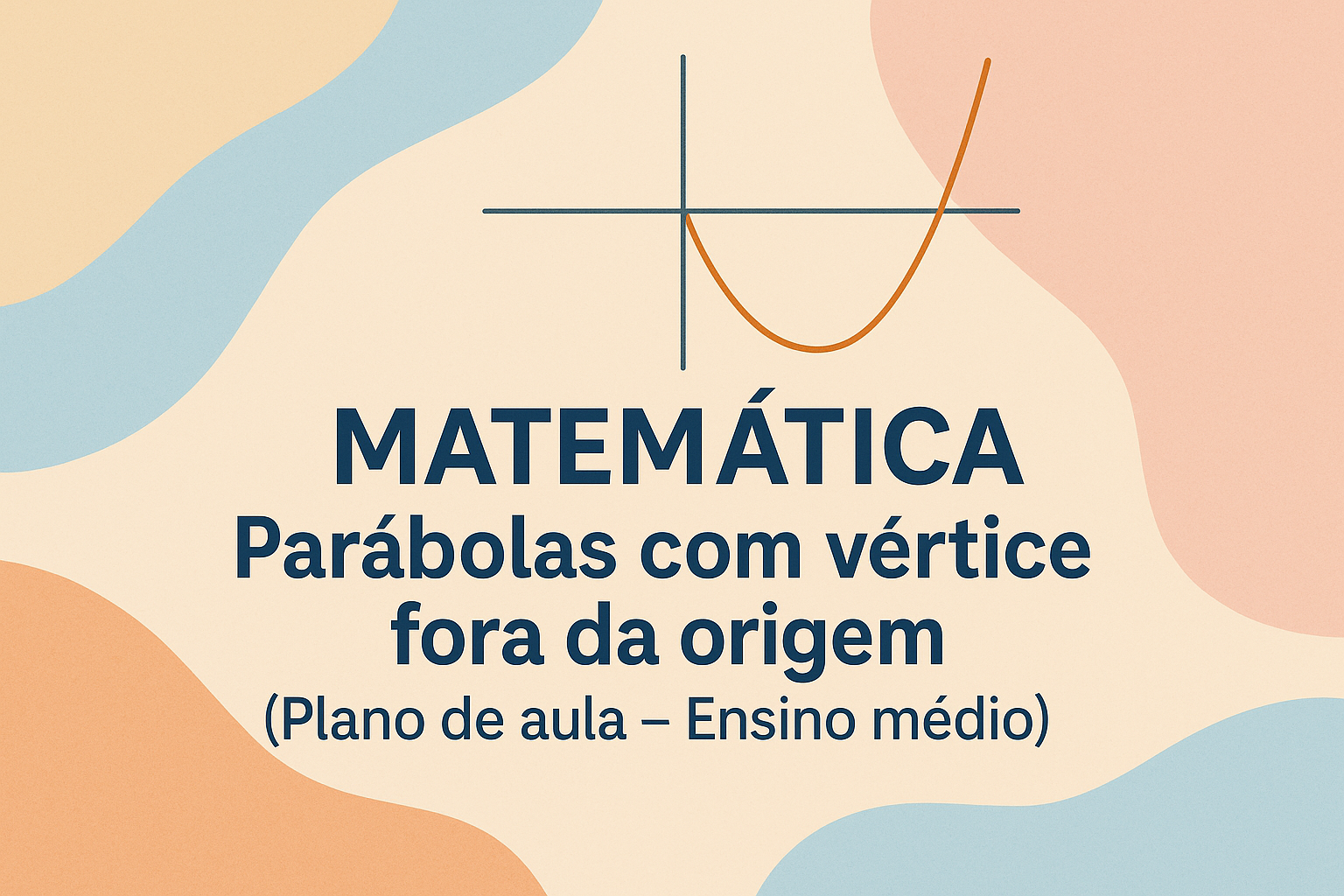 No momento, você está visualizando Matemática – Parábolas com vértice fora da origem (Plano de aula – Ensino médio)