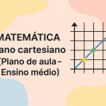 Matemática – Plano cartesiano (Plano de aula – Ensino médio)