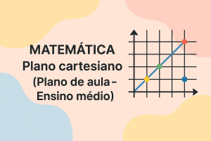 Leia mais sobre o artigo Matemática – Plano cartesiano (Plano de aula – Ensino médio)