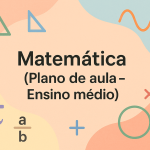 Matemática – (Plano de aula – Ensino médio)
