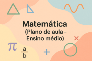 Leia mais sobre o artigo Matemática – (Plano de aula – Ensino médio)