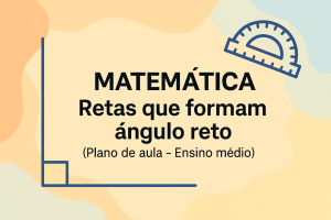 Leia mais sobre o artigo Matemática – Retas que formam ângulo reto (Plano de aula – Ensino médio)