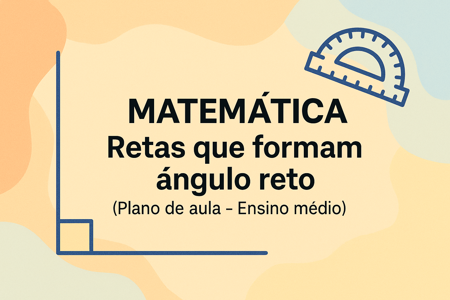 No momento, você está visualizando Matemática – Retas que formam ângulo reto (Plano de aula – Ensino médio)