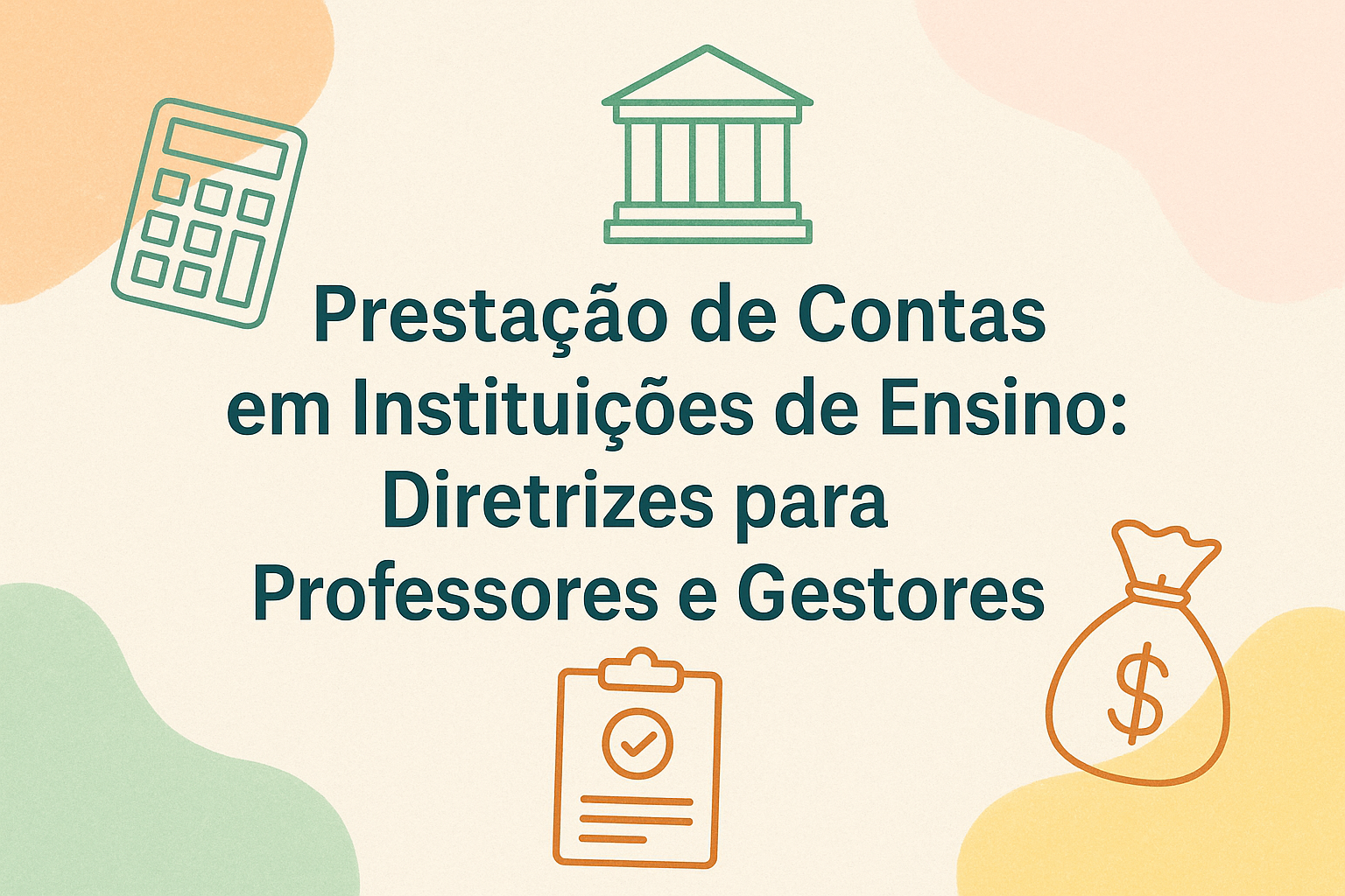 No momento, você está visualizando Prestação de Contas em Instituições de Ensino: Diretrizes para Professores e Gestores