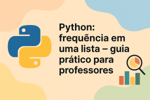 Leia mais sobre o artigo Python: frequência em uma lista — guia prático para professores