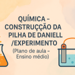 Química – Construção da pilha de Daniell / Experimento (Plano de aula – Ensino médio)
