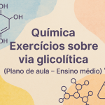 Química – Exercícios sobre via glicolítica (Plano de aula – Ensino médio)