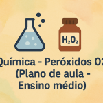 Química – Peróxidos 02 (Plano de aula – Ensino médio)