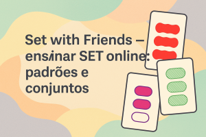 Leia mais sobre o artigo Set with Friends — ensinar SET online: padrões e conjuntos