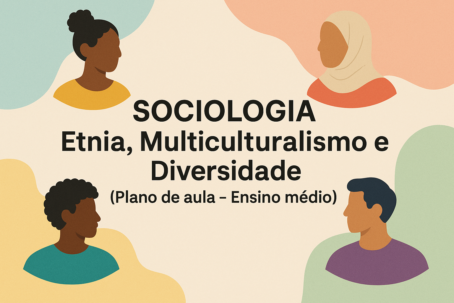 No momento, você está visualizando Sociologia – Etnia, Multiculturalismo e Diversidade (Plano de aula – Ensino médio)