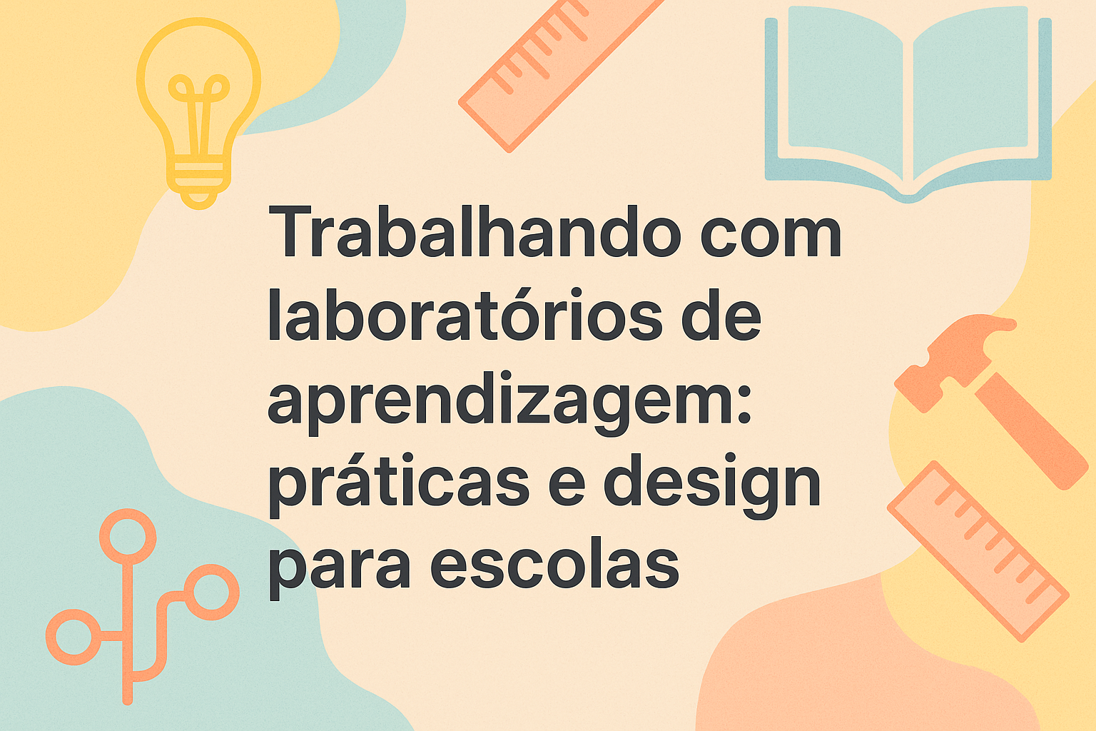 No momento, você está visualizando Trabalhando com laboratórios de aprendizagem: práticas e design para escolas